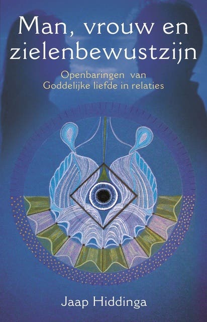 Man, vrouw en zielenbewustzijn: Openbaringen van Goddelijke liefde in relaties