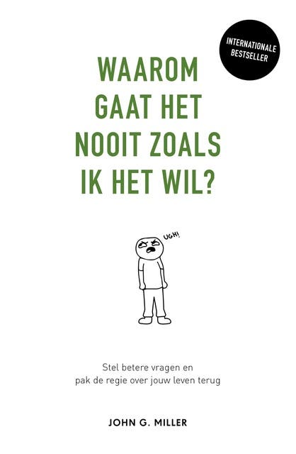 Waarom gaat het nooit zoals ik het wil?: Stel betere vragen en pak de regie over jouw leven terug