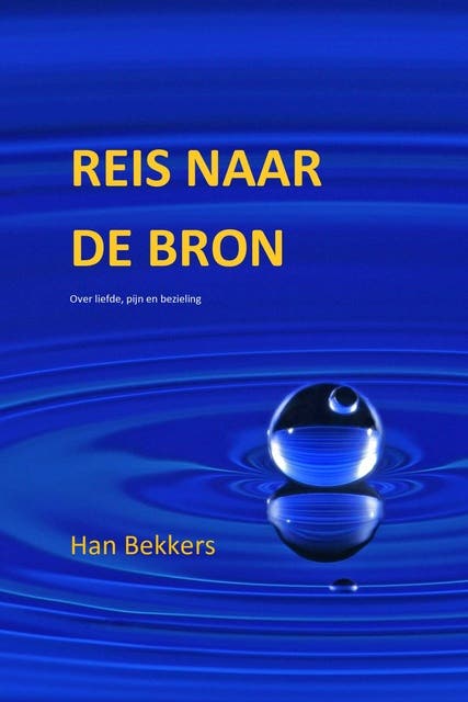 Reis naar de bron: Over liefde, pijn en bezieling