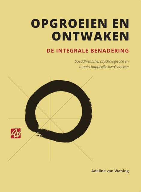 Opgroeien en ontwaken: de integrale benadering - boeddhistische, psychologische en maatschappelijke invalshoeken