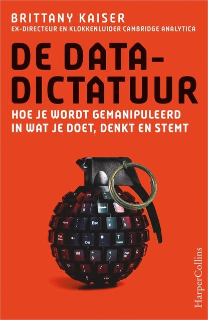De datadictatuur: Hoe je wordt gemanipuleerd in wat je doet, denkt en stemt