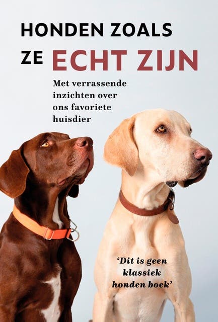 Honden zoals ze echt zijn: Met verrassende inzichten over onze favoriete huisdier