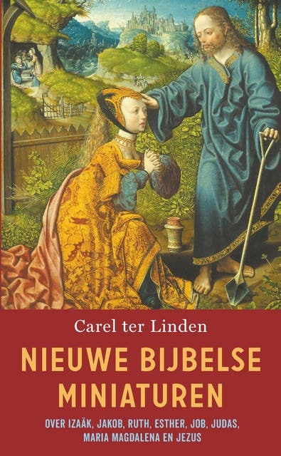 Nieuwe Bijbelse miniaturen: Over Izaäk, Jakob, Ruth, Esther, Job, Judas, Maria Magdalena en Jezus