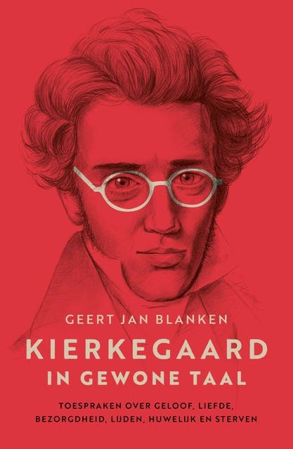 Kierkegaard in gewone taal: Toespraken over geloof, liefde, bezorgdheid, lijden, huwelijk en sterven