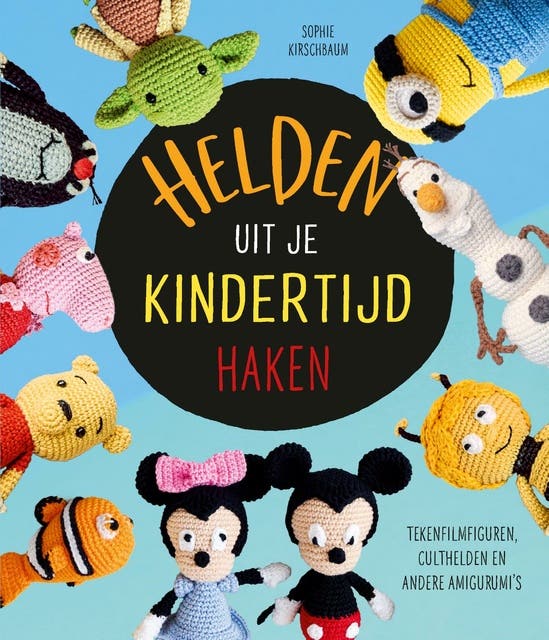 Helden uit je kindertijd haken: Tekenfilmfiguren, culthelden en andere amigurumi's