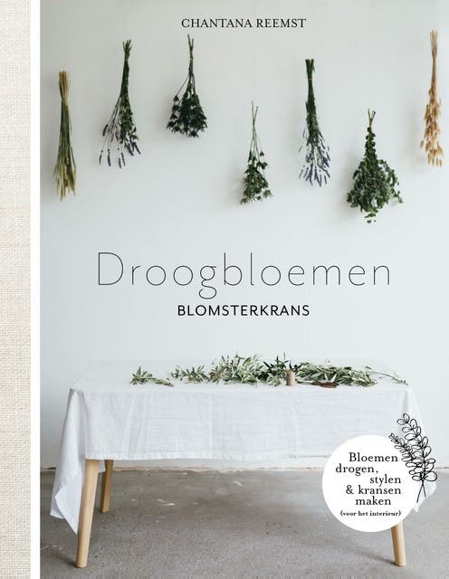 Droogbloemen blomsterkrans: Bloemen drogen en stylen voor het interieur