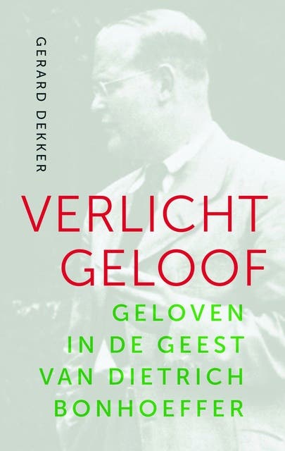 Verlicht geloof: Geloven in de geest van Dietrich Bonhoeffer