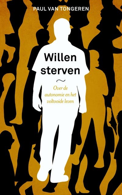 Willen sterven: Over de autonomie en het voltooide leven