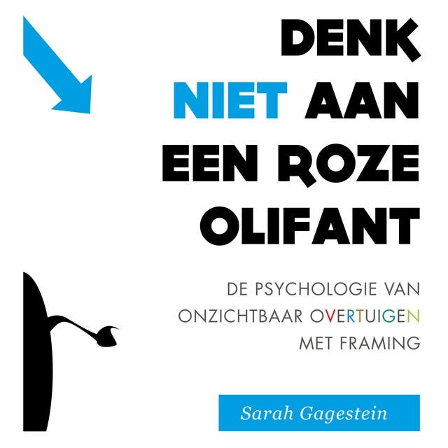 Denk Niet Aan een Roze Olifant: Moeiteloos overtuigen met onbewuste vooroordelen en slimme framing