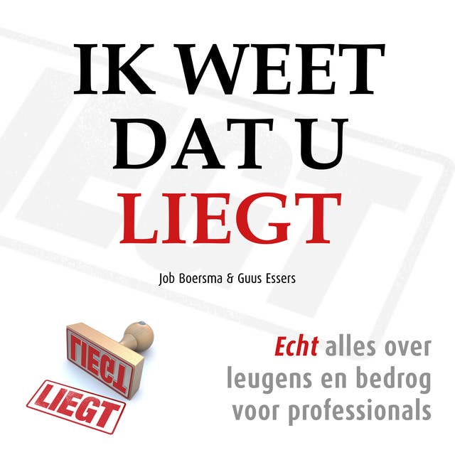 Ik Weet Dat U Liegt: Herken leugens en bedrog tijdens gesprekken en onderhandelingen
