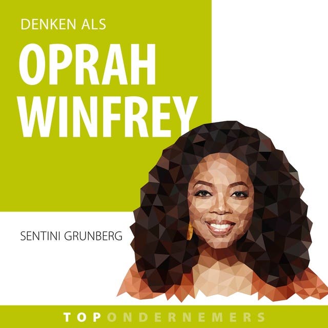 Denken als Oprah Winfrey: Hoe de eerste Afro-Amerikaanse nieuwspresentatrice een imperium opbouwde