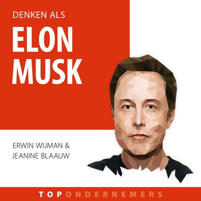 Denken als Elon Musk: Hoe een geniale visionair de wereld en ruimtevaart veranderde