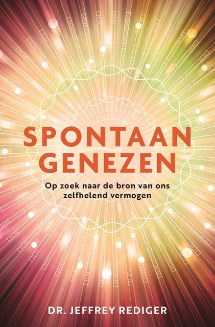 Spontaan genezen: Op zoek naar de bron van ons zelfhelend vermogen