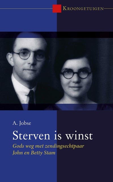 Sterven is winst: Gods weg met zendingsechtpaar John en Betty Stam