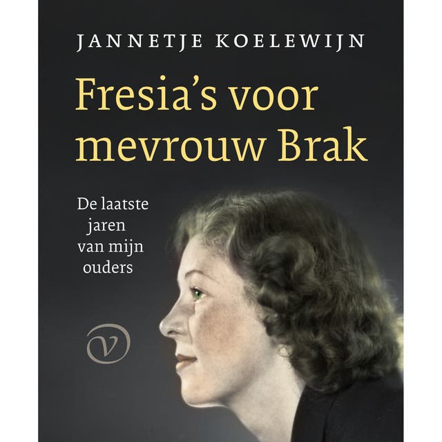 Fresia's voor mevrouw Brak: De laatste jaren van mijn ouders