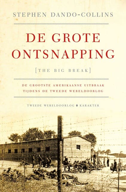 De grote ontsnapping: de grootste uitbraak van Amerikaanse krijgsgevangenen tijdens de Tweede Wereldoorlog