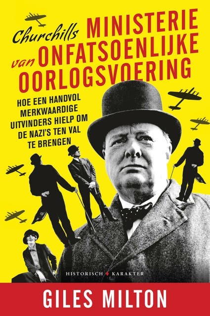 Churchills ministerie van onfatsoenlijke oorlogsvoering: Hoe een handvol merkwaardige uitvinders hielp om de nazi's ten val te brengen