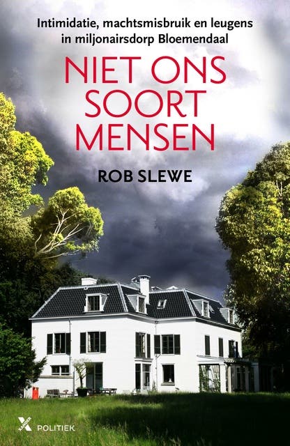 Niet ons soort mensen: intimidatie, machtsmisbruik en leugens in miljonairsdorp Bloemendaal