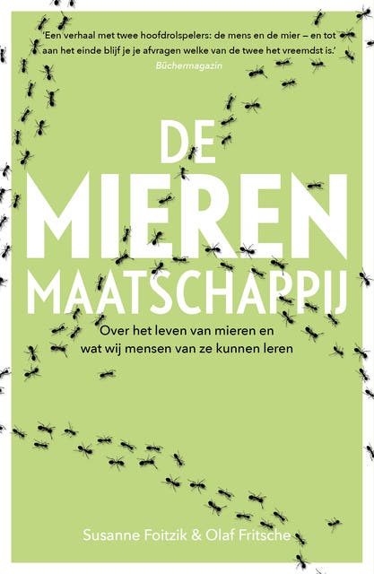 De mierenmaatschappij: Over het leven van mieren en wat wij mensen van ze kunnen leren