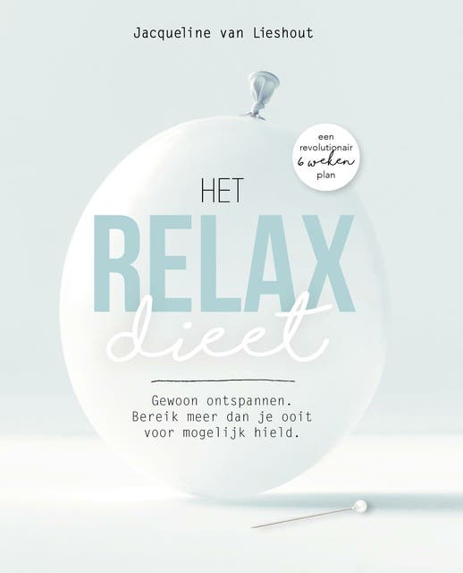 Het Relax Dieet: Gewoon ontspannen. Bereik meer dan je ooit voor mogelijk hield.