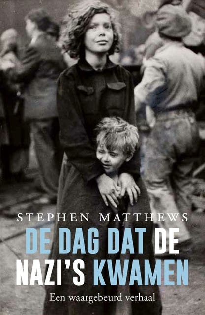De dag dat de nazi's kwamen: Een waargebeurd verhaal