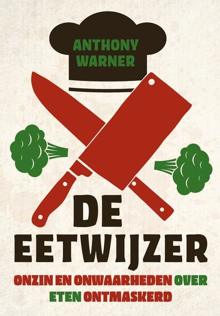 De eetwijzer: Onzin en onwaarheden over eten ontmaskerd