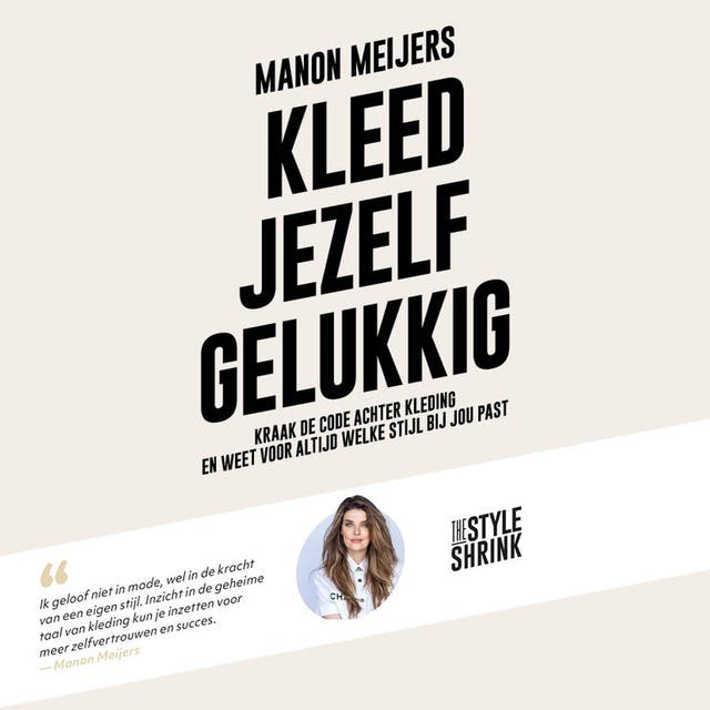Kleed jezelf gelukkig: Kraak de code achter kleding en weet voor altijd welke stijl bij jou past