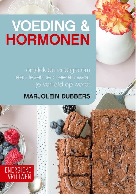 Voeding & Hormonen: Ontdek de energie om een leven te creëren waar je verliefd op wordt