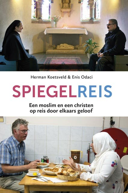 Spiegelreis: Een moslim en een christen op reis door elkaars geloof