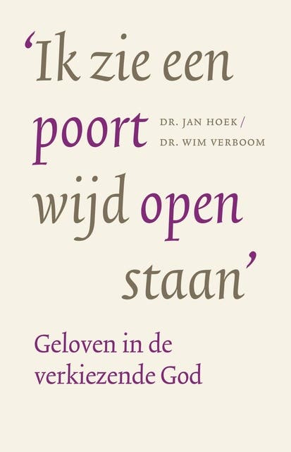 Ik zie een poort wijd open staan: Geloven in de verkiezende God