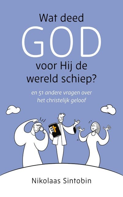 Wat deed God voor Hij de wereld schiep?: en 51 andere vragen over het christelijk geloof