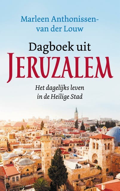 Dagboek uit Jeruzalem: Het dagelijks leven in de Heilige Stad
