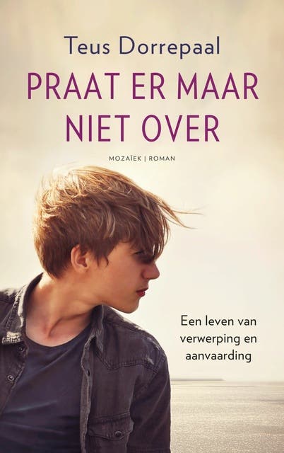 Praat er maar niet over: Een leven van verwerping en aanvaarding