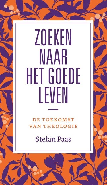 Zoeken naar het goede leven?: De toekomst van de theologie
