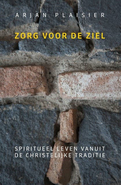 Zorg voor de ziel: Spiritueel leven vanuit de christelijke traditie