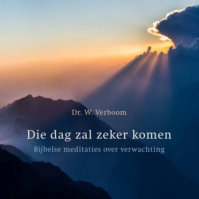 Die dag zal zeker komen: Bijbelse meditaties over verwachting