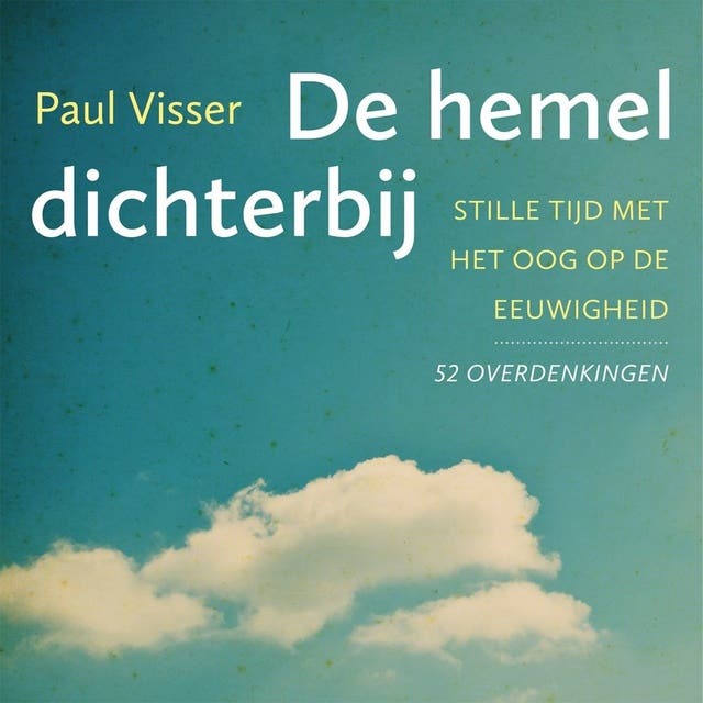 De hemel dichterbij: Stille tijd met het oog op de eeuwigheid