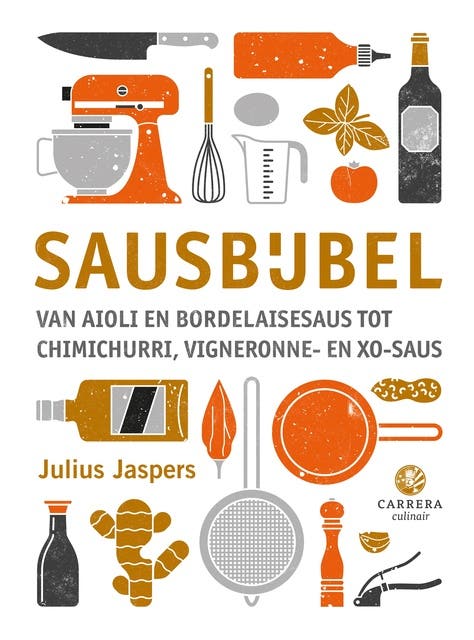 Sausbijbel: Van BBQ- tot botersauzen en van vinaigrettes en dressings tot groente-, vlees- en vissauzen