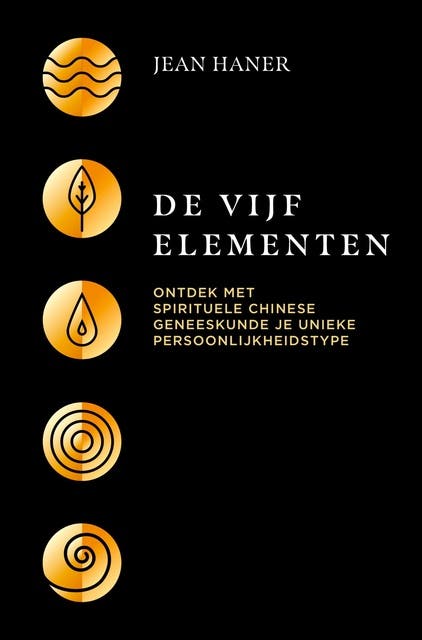 De vijf elementen: Ontdek met spirituele Chinese geneeskunde je unieke persoonlijkheidstype
