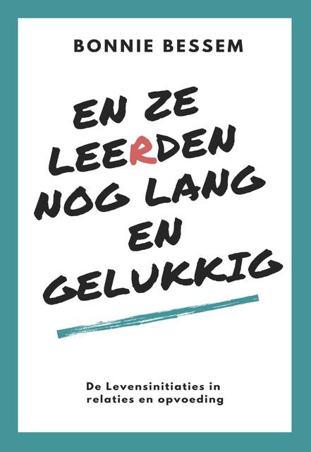 En ze leerden nog lang en gelukkig: De levensinitiaties in relaties en opvoeding