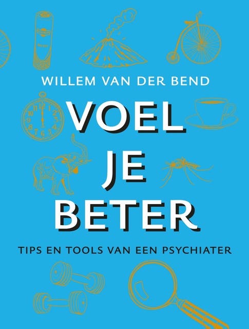 Voel je beter: Tips en tools van een psychiater