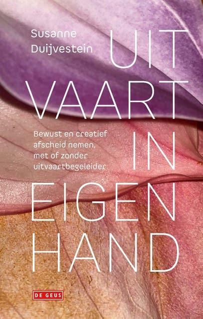 Uitvaart in eigen hand: Bewust en creatief afscheid nemen, met of zonder uitvaartbegeleider