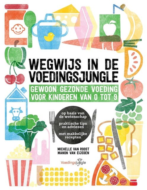 Wegwijs in de voedingsjungle: Gewoon gezonde voeding voor kinderen van 0 - 9