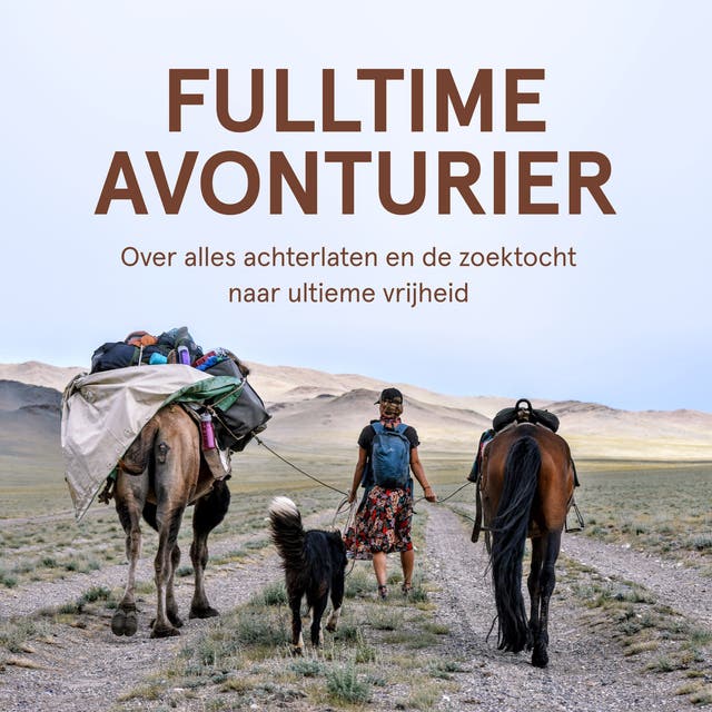 Fulltime avonturier: Over alles achterlaten en de zoektocht naar ultieme vrijheid