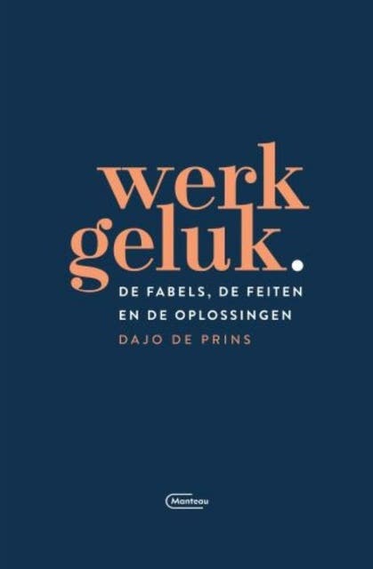 Werkgeluk: De fabels, de feiten en de oplossingen