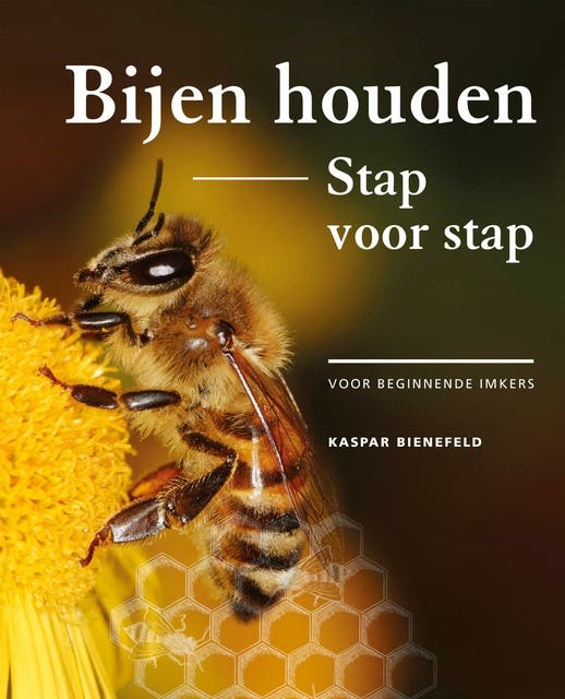 Bijen houden stap voor stap: Voor beginnende imkers