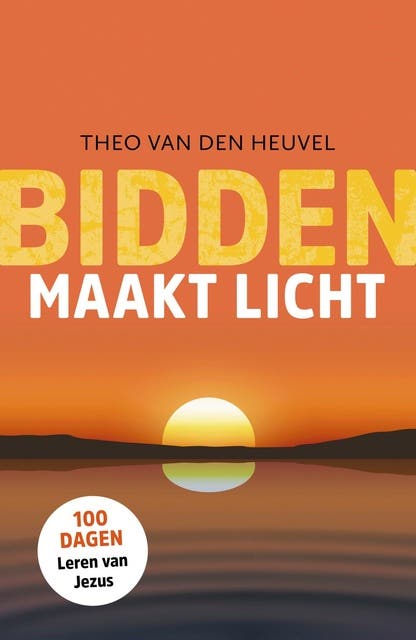 Bidden maakt licht: 100 dagen leren van Jezus