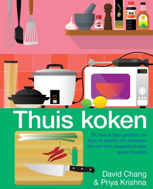 Thuis koken: Of: hoe ik ben gestopt me druk te maken om recepten (en van mijn magnetron ben gaan houden)