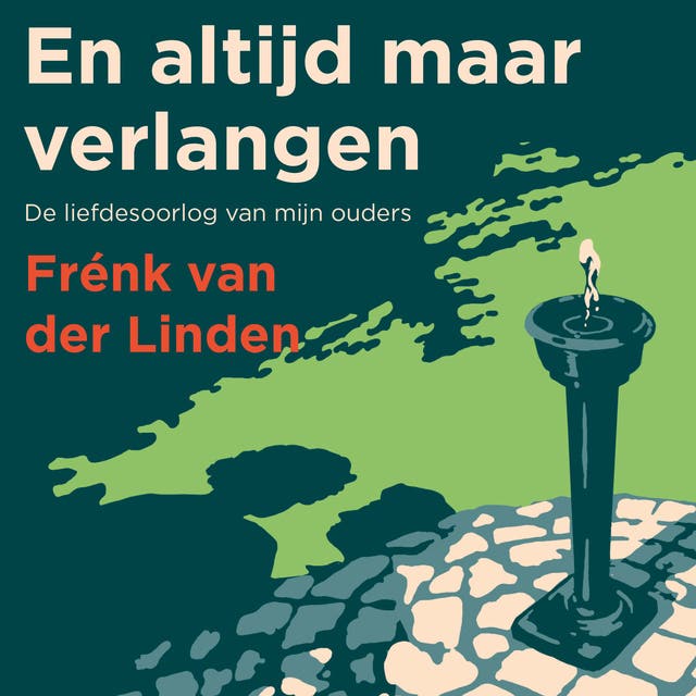 En altijd maar verlangen: De liefdesoorlog van mijn ouders
