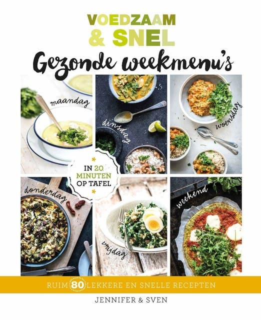 Voedzaam & Snel Gezonde weekmenu's: Ruim 80 lekkere en snelle recepten